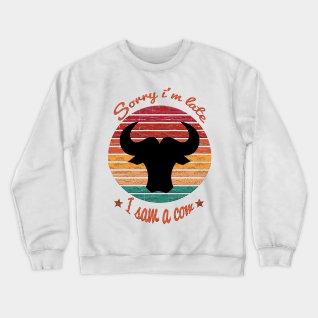 Sorry I'm Late I Saw Cow Crewneck Sweatshirt by Dbshirt